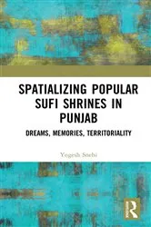 Book cover of Spatializing Popular Sufi Shrines in Punjab by Yogesh Snehi