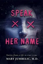 Book cover of Speak Her Name by Jumbelic, M.D., Mary