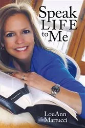 Book cover of Speak Life to Me by LouAnn Martucci