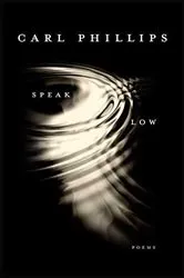 Book cover of Speak Low by Carl Phillips