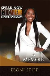 Book cover of Speak Now Never Hold Your Peace by Eboni Stiff