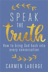 Book cover of Speak the Truth by Carmen LaBerge