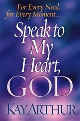 Book cover of Speak to My Heart, God by Kay Arthur