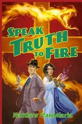 Book cover of Speak Truth to Fire by Matthew Candelaria