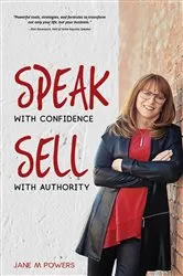 Book cover of Speak With Confidence Sell With Authority by Jane M Powers