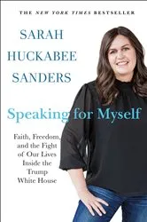 Book cover of Speaking for Myself by Sarah Huckabee Sanders