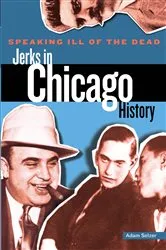 Book cover of Speaking Ill of the Dead: Jerks in Chicago History by Unknown