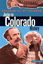 Book cover of Speaking Ill of the Dead: Jerks in Colorado History by Phyllis Perry