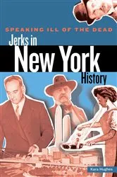 Book cover of Speaking Ill of the Dead: Jerks in New York History by Kara Hughes