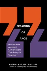 Book cover of Speaking of Race: How to Have Antiracist Conversations That Bring Us Together by Patricia Roberts-Miller