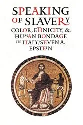 Book cover of Speaking of Slavery by Steven A. Epstein