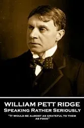 Book cover of Speaking Rather Seriously by William Pett Ridge