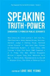 Book cover of Speaking Truth To Power: Singapore's Pioneer Public Servants by Hoe Yeong Loke