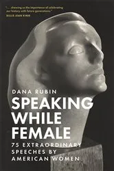 Book cover of Speaking While Female by Dana Rubin