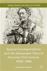 Book cover of Special Correspondence and the Newspaper Press in Victorian Print Culture, 1850–1886 by Catherine Waters