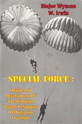 Book cover of Special Force: Origin And Development Of The Jedburgh Project In Support Of Operation Overlord by Unknown