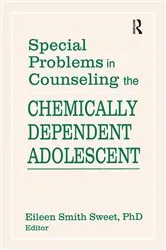 Book cover of Special Problems in Counseling the Chemically Dependent Adolescent by Eileen S Sweet