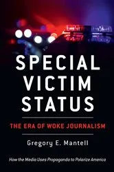 Book cover of Special Victim Status, The Era Of Woke Journalism by Gregory E. Mantell