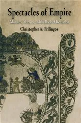 Book cover of Spectacles of Empire by Christopher A. Frilingos
