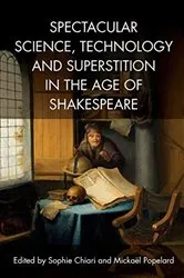 Book cover of Spectacular Science, Technology and Superstition in the Age of Shakespeare by Sophie Chiari