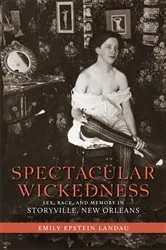 Book cover of Spectacular Wickedness by Emily Epstein Landau