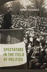 Book cover of Spectators in the Field of Politics by Sandey Fitzgerald
