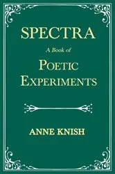 Book cover of Spectra - A Book of Poetic Experiments by Anne Knish
