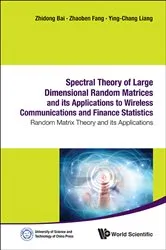 Book cover of Spectral Theory Of Large Dimensional Random Matrices And Its Applications To Wireless Communications And Finance Statistics: Random Matrix Theory And Its Applications by Zhaoben Fang