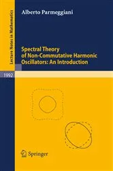 Book cover of Spectral Theory of Non-Commutative Harmonic Oscillators: An Introduction by Alberto Parmeggiani