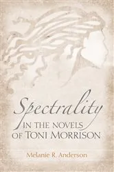 Book cover of Spectrality in the Novels of Toni Morrison by Melanie R. Anderson