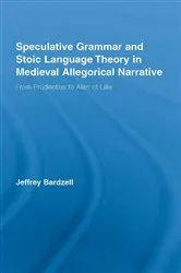 Book cover of Speculative Grammar and Stoic Language Theory in Medieval Allegorical Narrative by Jeffrey Bardzell