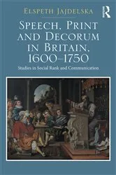 Book cover of Speech, Print and Decorum in Britain, 1600--1750 by Elspeth Jajdelska