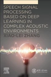 Book cover of Speech Signal Processing Based on Deep Learning in Complex Acoustic  Environments by Xiao-Lei Zhang PhD
