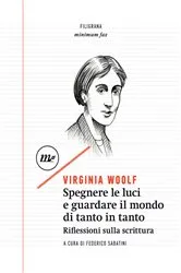 Book cover of Spegnere le luci e guardare il mondo di tanto in tanto. Riflessioni sulla scrittura by Virginia Woolf