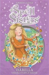 Book cover of Spell Sisters: Isabella the Butterfly Sister by Amber Castle