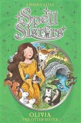 Book cover of Spell Sisters: Olivia the Otter Sister by Amber Castle