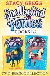 Book cover of Spellbound Ponies 2-book Collection Volume 1: Magic and Mischief, Sugar and Spice (Spellbound Ponies) by Stacy Gregg