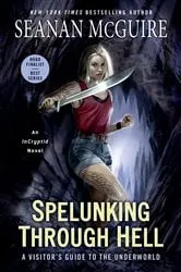 Book cover of Spelunking Through Hell by Seanan McGuire