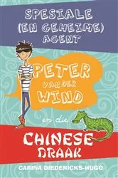 Book cover of Spesiale (en geheime) Agent Peter van der Wind en die Chinese draak by Carina Diedericks-Hugo