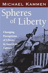 Book cover of Spheres of Liberty by Michael Kammen