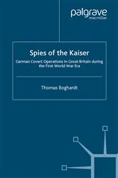 Book cover of Spies of the Kaiser by T. Boghardt