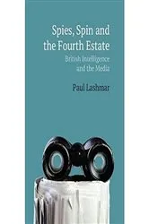 Book cover of Spies, Spin and the Fourth Estate by Paul Lashmar