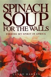 Book cover of Spinach Soup for the Walls by Lynne Harkes