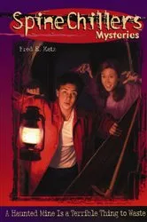 Book cover of SpineChillers Mysteries Series: A Haunted Mine is a Terrible Thing to Waste by Fred Katz