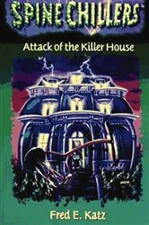 Book cover of SpineChillers Mysteries Series: Attack of the Killer House by Fred Katz