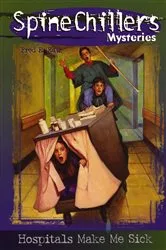 Book cover of SpineChillers Mysteries Series: Hospitals Make Me Sick by Fred Katz
