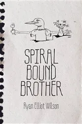 Book cover of Spiral Bound Brother by Ryan Elliot Wilson
