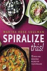 Book cover of Spiralize This! by Martha Rose Shulman