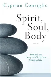 Book cover of Spirit, Soul, Body by Cyprian Consiglio