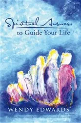Book cover of Spiritual Answers to Guide Your Life by Wendy Edwards
